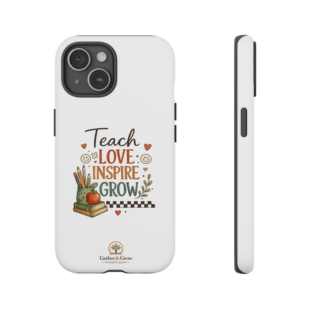Teach Love Inspire Grow - Tough Phone Case