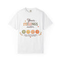 Your Feelings Matter  - Adult T-Shirt